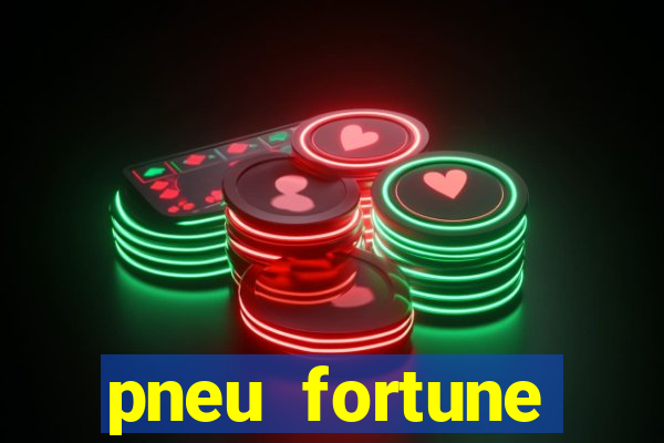 pneu fortune reclame aqui